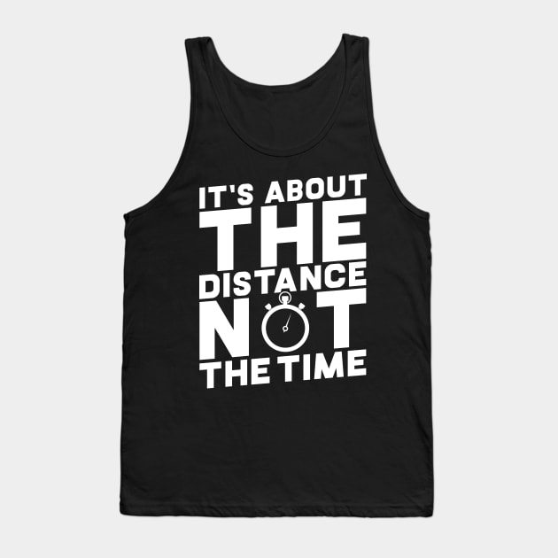 It's About The Distance Not The Time Tank Top by thingsandthings